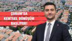 Çorum’da kentsel dönüşüm başlıyor!